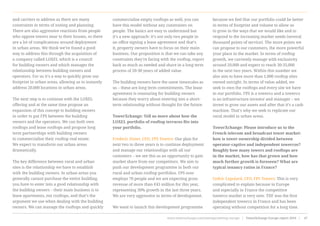 and carriers to address as there are many
constraints in terms of zoning and planning.
There are also aggressive reactions from people
who oppose towers near to their houses, so there
are a lot of complications around deployment
in urban areas. We think we’ve found a good
way to address this through the acquisition of
a company called LOXEL which is a council
for building owners and which manages the
relationship between building owners and
operators. For us it’s a way to quickly grow our
footprint in urban areas, allowing us to instantly
address 20,000 locations in urban areas.
The next step is to continue with the LOXEL
offering and at the same time propose an
expansion of this concept to building owners
in order to put FPS between the building
owners and the operators. We can both own
rooftops and lease rooftops and propose long
term partnerships with building owners
to commercialise their rooftop real estate.
We expect to transform our urban areas
dramatically.
The key difference between rural and urban
sites is the relationship we have to establish
with the building owners. In urban areas you
generally cannot purchase the entire building,
you have to enter into a good relationship with
the building owners – their main business is to
lease apartments, not rooftops, and that’s the
argument we use when dealing with the building
owners. We can manage the rooftops and quickly
commercialise empty rooftops as well, you can
have this model without any constraints on
people. The basics are easy to understand but
it’s a new approach: it’s not only two people in
an office signing a lease agreement and that’s
it, property owners have to focus on their main
business. Our proposition is that we can take any
constraints they’re facing with the rooftop, report
back as much as needed and share in a long term
process of 20-30 years of added value.
The building owners have the same timescales as
us – these are long term commitments. The lease
agreement is reassuring for building owners
because they worry about entering into a short-
term relationship without thought for the future.
TowerXchange: Tell us more about how the
LOXEL portfolio of rooftop terraces fits into
your portfolio.
Frederic Zimer, CEO, FPS Towers: Our plan for
next two to three years is to continue deployment
and manage our relationships with all our
customers – we see this as an opportunity to gain
market share from our competitors. We aim to
push our development programme in both our
rural and urban rooftop portfolios. FPS now
employs 70 people and we are expecting gross
revenue of more than €45 million for this year,
representing 30% growth in the last three years.
We are very aggressive in terms of development.
We want to launch this development programme
because we feel that our portfolio could be better
in terms of footprint and volume to allow us
to grow in the ways that we would like and to
respond to the increasing market needs (several
thousand points of service). The more points we
can propose to our customers, the more powerful
your place in the market. In terms of rooftop
growth, we currently manage with exclusivity
around 20,000 and expect to reach 30-35,000
in the next two years. Within this number we
also aim to have more than 1,000 rooftop sites
owned outright. In terms of value added, we
seek to own the rooftops and every site we have
in our portfolio. FPS is a towerco and a towerco
is an infrastructure investor and manager – we
invest to grow our assets and after that it’s a cash
machine. That’s why we seek to replicate our
rural model in urban areas.
TowerXchange: Please introduce us to the
French telecom and broadcast tower market:
how is tower ownership divided between
operator-captive and independent towercos?
Roughly how many towers and rooftops are
in the market, how has that grown and how
much further growth is foreseen? What are
typical tenancy ratios in France?
Cedric Lepolard, CFO, FPS Towers: This is very
complicated to explain because in Europe
and especially in France the competitive
towerco market is very new. TDF was the first
independent towerco in France and has been
operating without competition for a long time.
www.towerxchange.com/meetups/meetup-europe | TowerXchange Europe report 2016 | 47| TowerXchange Europe report 2016 | www.towerxchange.com/meetups/meetup-europe44
 