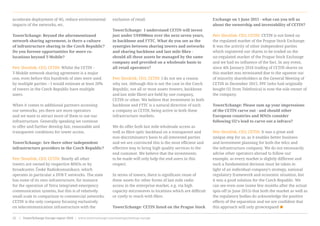 accelerate deployment of 4G, reduce environmental
impacts of the networks, etc.
TowerXchange: Beyond the aforementioned
network sharing agreement, is there a culture
of infrastructure sharing in the Czech Republic?
Do you foresee opportunities for more co-
locations beyond T-Mobile?
Petr Slováček, CEO, CETIN: Whilst the CETIN -
T-Mobile network sharing agreement is a major
one, even before this hundreds of sites were used
by multiple parties – I would estimate at least 20%
of towers in the Czech Republic have multiple
users.
When it comes to additional partners accessing
our networks, yes there are more operators
and we want to attract more of them to use our
infrastructure. Generally speaking we continue
to offer and further develop fair, reasonable and
transparent conditions for tower access.
TowerXchange: Are there other independent
infrastructure providers in the Czech Republic?
Petr Slováček, CEO, CETIN: Nearly all other
towers are owned by respective MNOs or by
broadcaster, České Radiokomunikace, which
operates in particular a DVB-T networks. The state
has some of its own infrastructure, for instance
for the operation of Tetra integrated emergency
communication systems, but this is of relatively
small scale in comparison to commercial networks.
CETIN is the only company focusing exclusively
on telecommunication infrastructure with the
exclusion of retail.
TowerXchange:  I understand CETIN will invest
just under US$900mn over the next seven years,
in backbone and FTTC. What do you see as the
synergies between sharing towers and networks
and sharing backbone and last mile fibre -
should all these assets be managed by the same
company and provided on a wholesale basis to
all retail operators?
Petr Slováček, CEO, CETIN: I do not see a reason
why not. Although this is not the case in the Czech
Republic, not all or most assets (towers, backbone
and last mile fibre) are held by one company,
CETIN or other. We believe that investment in both
backbone and FTTC is a natural direction of such
a company as CETIN, being active in both these
infrastructure markets.
We do offer both last mile wholesale access as
well as fibre optic backhaul on a transparent and
non-discriminatory basis to all interested parties
and we are convinced this is the most efficient and
effective way to bring high quality services to the
end customer. We believe that the investments
to be made will only help the end users in this
respect.
In terms of towers, there is significant reuse of
these assets for other forms of last mile radio
access in the enterprise market, e.g. via high
capacity microwaves to locations which are difficult
or costly to reach with fibre.
TowerXchange: CETIN listed on the Prague Stock
Exchange on 1 June 2015 - what can you tell us
about the ownership and investability of CETIN?
Petr Slováček, CEO, CETIN: CETIN is not listed on
the regulated market of the Prague Stock Exchange.
It was the activity of other independent parties
which registered our shares to be traded on the
un-regulated market of the Prague Stock Exchange
and we had no influence of the fact. In any event,
since 4th January 2016 trading of CETIN shares on
this market was terminated due to the squeeze out
of minority shareholders at the General Meeting of
CETIN in December 2015. PPF (who had originally
bought O2 from Telefonica) is now the sole owner of
the company.
TowerXchange: Please sum up your impressions
of the CETIN carve out - and should other
European countries and MNOs consider
following O2’s lead to carve out a infraco?
Petr Slováček, CEO, CETIN: It was a great and
unique step for us, as it enables better business
and investment planning for both the telco and
the infrastructure company. We do not necessarily
advise other operators abroad to follow our
example, as every market is slightly different and
such a fundamental decision must be taken in
light of an individual company’s strategy, national
regulatory framework and economic situation, but
it was a good solution for the Czech Republic. We
can see even now (some few months after the actual
spin-off in June 2015) that both the market as well as
the regulatory bodies do acknowledge the positive
effects of the separation and we are confident that
this approach will only grow/expand
www.towerxchange.com/meetups/meetup-europe | TowerXchange Europe report 2016 | 31| TowerXchange Europe report 2016 | www.towerxchange.com/meetups/meetup-europe52
 