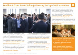 Feedback from TowerXchange Meetup Europe 2016 attendees
“Thank you for inviting Russian Towers to be on
your opening panel at the TowerXchange Meetup
Europe 2016. I thought it was an interesting
panel and that the event overall was excellent.
We at Russian Towers found it very useful.
Congratulations. I look forward to making it next
year” - Peter Owen Edmunds, Chairman of the
Board of Directors, Russian Towers
“Congratulations on a very successful conference,
the organisation was amazing and I only heard
positive comments from attendees” - Peter
Egbertsen, Director, Protelindo
“A very high quality event which provided significant
current knowledge sharing and the ability to
network effectively… I would say this was arguably
the best run and structured event I have ever been
to” - Justin Speake, President & COO, EuroTower
“A unique meeting point for investors, MNOs
and tower CXOs to understand and exchange
information” - Torbjorn Teigen, CEO, Norkring AS
“The unique meeting focused on wireless
infrastructure. It exceeded expectations” - Paolo
Crocetti, Director of Institutional Affairs, EI
Towers
“I personally found the Meetup very useful in
terms of valuable information about the current
developments in the tower market in Europe and
meeting new potential clients in person. It was
also a good experience for preparation of our
participation in Africa” - Elena Gatcheva, Vice
President, Business Development, IPS
“One of the best sessions I have come across over the
years. Innovative and very informative. High quality
attendees” - Joris Fleerackers, European Sales,
Deltanode Solutions
36% said the event met expectations with
64% stating it exceeded expectations
An impressive 100% rated the event
value for money!
82% of attendees plan to attend next
year (with the remaining 18% waiting to
see how the market evolves)
www.towerxchange.com/meetups/meetup-europe | TowerXchange Europe report 2016 | XX| TowerXchange Europe report 2016 | www.towerxchange.com/meetups/meetup-europe6
 