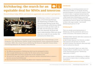 RANsharing: the search for an
equitable deal for MNOs and towercos
Heated debate helps MNOs and towercos appreciate one another’s perspective
Heated debate at the RANsharing roundtable
Introduction
If RANsharing is an exciting potential source of
efficiencies for MNOs, it’s an equally daunting
potential dampener of revenue for towercos. With
so much at stake, it is perhaps unsurprising that
negotiations between MNOs and towercos can get
a little heated where RANsharing is concerned.
Provision for the treatment of RANsharing must be
negotiated into towercos’ Master Lease Agreements,
so what is the magic number – how should
RANsharing be priced, if at all?
RANsharing 101
There are already several permutations of
RANsharing, with the potential for still more to
evolve in the future. The foremost of these are:
< MORAN (Multi Operator RAN where antennae are
shared but not spectrum)
< MOCN (Multi Operator Core Network, in which
both antennae and spectrum are shared)
< GWCN (Gateway Core Network, where both RAN
and core network are shared)
These are illustrated in figure one, taken from
Analysys Mason’s excellent essay in a issue nine
of the TowerXchange Journal: “RANsharing:
opportunity or threat?”
With so many brands of RANsharing, it is difficult
for a towerco to know what it is seeking to protect
itself against.
RANsharing joint ventures in Europe
Read this article to learn:
< The different permutations of RANsharing which must be anticipated in MLAs
< Three example RANsharing case studies: the UK, Greece and an Asian example
< Understanding MNO and towerco perspectives on this contentious issue
< The search for the magic number: what is a fair price, and fair contractual terms, to ensure a
win-win outcome from RANsharing?
< How the potential for future RANsharing affects tower valuations and divestitures
Keywords: Active Equipment, Active Infrasharing, Asia, Bankability, Best of TowerXchange, C-Level
Perspective, CTIL, Deal Structure, EBITDA, Europe, Europe Research, Greece, Infrastructure Sharing,
Lease Rates, MBNL, MLA, Project Finance, RANsharing, ROI, Research, Single RAN, Tenancy Ratios,
TowerXchange Research, UK, Valuation, Victus Networks
RANsharing is always a controversial
topic at TowerXchange Meetups.
The RANsharing roundtable at the
TowerXchange Meetup Europe 2016
was tremendously useful because MNOs
and towercos both put their cards on
the table, the discussion got a little
tense, but ultimately all parties left
better understanding a little more about
what was at stake for one another. We
summarise the debate here…
www.towerxchange.com/meetups/meetup-europe | TowerXchange Europe report 2016 | 61| TowerXchange Europe report 2016 | www.towerxchange.com/meetups/meetup-europe38
 