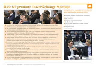 How we promote TowerXchange Meetups
< The core of our promotional campaign is TowerXchange’s proprietary database of the top 16,000
decision makers in the global telecom tower industry
< The TowerXchange database includes the management teams of 169 towercos who between them own
over 2mn of the world’s 3.3mn towers
< We also maintain relationships with over 3,000 CXOs and Heads of M&A, Network Planning,
Procurement and Tower Strategy at MNOs worldwide
< TowerXchange is read by 1,082 individuals at 511 investors, of which 116 have capital deployed in
towers and is followed by 842 investment bankers and advisors	
< TowerXchange also maintains the world’s most exhaustive database of telecom infrastructure
suppliers, from tower manufacturers, managed service providers, to RMS, site management
platforms, access control and energy equipment and service providers
< Every month TowerXchange adds an average of 700 new highly qualified members to our community
through a combination of “pull” marketing via TowerXchange research, and P2P introductions and
research within the tower industry
< A total of 33 personalised emails with industry specific messaging were sent to our database to
promote the TowerXchange Meetup Europe
< Our email campaign is supported by a direct mail campaign to 660 selected VIPs, and by a courtesy
calls to over 1,000 key target attendees
< A key component of our promotional campaign is the TowerXchange Europe Dossier – this annual
publication collates and updates critical baseline data and the best interviews with key European
tower industry stakeholders
< We use Google Adwords to amplify the findability of the dossier, and other selected industry news and
analyses, attracting new, qualified members to our community
TowerXchange are grateful for the support of our
media and association partners for Africa:
< European Wireless Infrastructure Association
< Analysys Mason
< BMI Research
< Hardiman Telecommunications
< Inside Towers
< The National Association of Tower Erectors
< Small Cell Forum
< Telecom Finance
< ABI Research
www.towerxchange.com/meetups/meetup-europe | TowerXchange Europe report 2016 | XX| TowerXchange Europe report 2016 | www.towerxchange.com/meetups/meetup-europe8
 