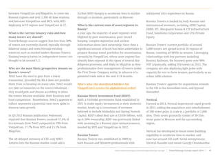 between VimpelCom and MegaFon, to cover ten
Russian regions and over 1,300 4G base stations,
and between VimpelCom and MTS, with MTS
deploying in 19 regions and VimpelCom in 17.
What is the current tenancy ratio and how
many towers are shared?
TowerXchange sources suggest that less than 30%
of towers are currently shared, typically through
bilateral swaps and some through existing
towercos such as market leaders Russian Towers.
Existing tenancy ratios on independent towers are
thought to be around 1.2.
Who are the most likely prospective tenants on
Russia’s towers?
Tele2 have the most to gain from a tower
transaction, provided the MLA does not prohibit
them from co-locating on many sites. Tele2 would
not take on tenancies on the towers wholesale –
they would pick and choose according to when
the towers became available, their locations and
local competition.  Nonetheless, Tele2’s appetite to
rollout represents a potential near-term spike in
tenancy ratio growth.
 
In Q3 2015 Russian publication Vedomosti
reported that Russian Towers received 37.6% of
its revenues from Tele2 compared to 19% from
VimpelCom, 17.7% from MTS and 13.1% from
MegaFon.
The oft-delayed entrance of LTE-only MNO
Antares into the Russian market could add a
further MNO hungry to accelerate time to market
through co-location, particularly in Moscow.
 
What is the current state of asset registers in
Russia?
A year ago, the majority of asset registers were
blighted by poor maintenance, poor record
keeping, complex legislation and unclear
information about land ownership. Since then a
significant amount of work has been undertaken to
prepare Russian tower portfolios for monetisation,
certainly by VimpelCom, whose asset register has
already been exposed to the rigors of several due
diligence processes, and likely at MegaFon as they
professionalise their management of towers under
the First Tower Company entity, in advance of a
potential trade sale in the next 6-18 months.
 
Who’s who: the shortlisted bidders for
VimpelCom’s towers (in alphabetical order)
  
Russian Direct Investment Fund (RDIF)
RDIF, a US$10bn government fund established in
2011 to make equity investments in their domestic
market, heads up a consortium of investors
believed to include Mubadala and Baring Vostock
Capital. RDIF’s ideal deal size is US$50-500mn, with
up to 50% ownership. RDIF was previously linked
with investing in a Russian joint venture towerco,
mooted by MTS and VimpelCom in 2012.
 
Russian Towers
Russian Towers was established in 2009 by
both Russian and Western professionals with
substantial telco experience in Russia.
Russian Towers is backed by both Russian and
international investors, including ADM Capital,
EBRD, IFC, Macquarie Russia & CIS Infrastructure
Fund, Sumitomo Corporation and UFG Private
Equity.
 
Russian Towers’ current portfolio of around
1,800 towers are spread across 50 regions of
Russia, counting all MNOs as tenants. Leveraging
relationships with key partners including
Russian Railways, the business grew over 90%
YOY organically, adding 950 towers in 2015. The
company are also deploying light poles with
capacity for two to three tenants, particularly as an
urban infill solution.
Russian Towers’ appetite for acquisitions extends
to the CIS in the immediate term, and beyond
thereafter.
 
Vertical
Formed in 2013, Vertical experienced rapid growth
in 2015, adding the acquisition and refurbishment
of 500 street poles to scale to a portfolio of 1,600
sites. Their assets primarily consist of 30-35m
street poles in Moscow and the surrounding
region.
Vertical has developed in-house tower building
capability to accelerate time to market, and
now has around 250 staff. Serial entrepreneur,
Vertical Founder and owner Georgy Chumburidze
www.towerxchange.com/meetups/meetup-europe | TowerXchange Europe report 2016 | 91| TowerXchange Europe report 2016 | www.towerxchange.com/meetups/meetup-europe46
 