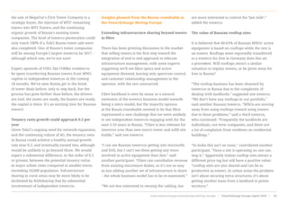 the sale of MegaFon’s First Tower Company to a
strategic buyer, the injection of MTS’ remaining
towers into MTS Towers, and the continuing
organic growth of Russia’s existing tower
companies. The level of towerco penetration could
only reach 100% if a Tele2 Russia tower sale were
also completed. One of Russia’s tower companies
will be among Europe’s largest towercos by 2017 –
although which one, we’re not sure!
 
Expect upwards of US$1.5bn (100bn roubles) to
be spent transferring Russian towers from MNO-
captive to independent towercos in the coming
18 months. We’ve seen Russia get to the brink
of tower deals before, only to step back, but the
process has gone farther than before, the drivers
are real, the assets are ready, the buyers are ready,
the capital is there. It’s an exciting time for Russian
towers!
 
Tenancy ratio growth could approach 0.2 per
year
Given Tele2’s ongoing need for network expansion,
and the continuing rollout of 4G, the tenancy ratio
in Russia could achieve a healthy annual growth
rate near 0.2, and eventually exceed two, although
would be unlikely to go beyond three. We would
expect a substantial difference, in the order of 0.5
or greater, between the potential tenancy ratios
in major urban cities compared to smaller towns
exceeding 10,000 population. Infrastructure
sharing in rural areas may be more likely to be
facilitated by RANsharing that by substantial
involvement of independent towercos.
Insights gleaned from the Russia roundtable at
the TowerXchange Meetup Europe
Extending infrastructure sharing beyond towers
to fibre
 
There has been growing discussion in the market
that selling towers is the first step toward the
integration of end to end approach to telecom
infrastructure management, with some experts
suggesting we’ll see fibre optics and active
equipment divested, leaving only spectrum control
and customer relationship management to the
operator, with the rest outsourced.
 
Fibre backhaul is seen by many as a natural
extension of the towerco business model towards
being a netco model, but the majority opinion
at the Russia roundtable seemed to be that fibre
represented a new challenge that we were unlikely
to see independent towercos engaging with for the
next 5-10 years in Russia. “Fibre is less relevant for
towercos now than new macro tower and infill site
builds,” said one towerco.
 
“I can see Russian towercos getting into microcells
and DAS, but I can’t see them getting any more
involved in active equipment than that,” said
another participant. “Fibre can cannibalise revenue
from existing microwave dishes, so it’s not as easy
as just adding another set of infrastructure to share
– the whole business model has to be re-examined.”
 
“We are less interested in owning the cabling, but
are more interested to control the ‘last mile’,”
added the towerco.
 
The value of Russian rooftop sites
 
It is believed that 60-65% of Russian MNOs’ active
equipment is based on rooftops while the rest is
on towers. Rooftops were reportedly transferred
to a towerco for free in Germany does this set
a precedent. Will rooftops attract a similar
valuation to regular towers, or be given away for
free in Russia?
 
“The rooftop business has been shunned by
towercos in Russia due to the complexity of
dealing with landlords,” suggested one towerco.
“We don’t have any rooftops in our portfolio,”
said another Russian towerco. “MNOs are moving
away from using rooftops toward using towers
due to these problems,” said a third towerco,
who continued: “Frequently the landlords are
individuals, not even companies, and there are
a lot of complaints from residents on residential
buildings.”
 
“In India this isn’t an issue,” contributed another
participant. “Once a site is operating no one can
stop it.” Apparently Indian rooftop sites attract a
different price tag but still have a positive value:
“rooftop sites are also shared and can be as
productive as towers. In urban areas the problem
isn’t about securing extra structures, it’s about
getting another lease from a landlord in prime
territory.”
www.towerxchange.com/meetups/meetup-europe | TowerXchange Europe report 2016 | 93| TowerXchange Europe report 2016 | www.towerxchange.com/meetups/meetup-europe46
 