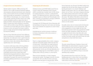 Prospects for tower divestitures
Market leaders Cosmote, 100% owned by OTE
which in turn is 40% owned by Deutsche Telekom,
whose passive infrastructure assets were inherited
from a former fixed services incumbent monopoly,
were historically not amenable to co-location by
other MNOs or broadcasters. As a result Cosmote
may consider spinning off their towers into a fully
owned subsidiary, partly to reduce the risk of
being classified a dominant player by the regulator.
While Cosmote have little incentive to monetise
towers with net debts of just €859.8mn compared
to revenues of around €4bn per annum (74% from
Greece), a carve-out towerco in Greece could be
part of a larger group-level strategy implemented
by Deutsche Telekom.
The two Victus Networks partners have differing
levels of motivation to monetise towers. Vodafone
Greece has zero debt and a strict capital intensity
KPI which means there is no incentive to release
cash from a tower sale, whereas Wind Hellas are
significantly more cash hungry.
In common with many other cell site portfolios
in Europe, the cell site portfolios most likely to
come to market in Greece consist of relatively
few greenfield ground based towers; a degree
of parallel infrastructure which may need
decommissioning (particularly in urban areas);
and may require that substantial work be
undertaken to prepare the assets for monetisation,
including updating maintenance, licensing and
permitting.
Preparing for LTE-Advanced
Vodafone Greece and WIND Hellas joined forces
in part to fend off competition from Cosmote,
which currently has a market share of 50%. Given
its market dominance, Cosmote is well placed to
deliver  LTE-Advanced services, which were made
available in parts of Athens and Thessaloniki in Q3
2015. Cosmote’s 4G population coverage is believed
to be around 80% at time of writing.
To prepare for LTE-Advanced, Victus Networks will
be extending coverage into rural areas and sharing
more assets between the operators in major towns
and cities.
Considering the current economic conditions
in Greece, investment in 4G in the country is
overwhelming.
Opportunities for tower companies
There is a high probability that a tower company
will enter the Greek market within the next two
or three years. Greek MNOs are under pressure
to invest in the revenue generating side of their
businesses and let someone else take care of the
infrastructure. In the case of Victus Networks, it is
public knowledge that one of the MNOs is open to
selling some of the JV’s towers to a third party.
There are two obstacles to a tower company
entering the market. The biggest obstacle revolves
around VAT. VAT is at 23% in Greece and must
be paid to the state prior to any purchase. When
Victus Networks was formed, the MNOs asked to be
exempt from the tax but their request was refused
by the government. As a result, Vodafone and
WIND’s Greek towers still sit on the MNOs’ balance
sheets, not on Victus’. Any tower company entering
the Greek market would need to have the capital
available to pay the tax prior to actually acquiring
the assets. The ability of the DFIs to now invest in
Greece for a limited period of time however opens
up another line of investment for a prospective
towerco in the market.
Secondly, tower sites in Greece need to be licensed
and the whole process is very bureaucratic. The
active equipment on every single site has to be
licensed and permits need to be acquired for forklift
trucks and other equipment. MNOs also have to
re-apply for licenses every time they add a new
frequency to a tower. Any tower company choosing
to enter the Greek market will need to have the time
and patience to deal with these issues.
Conclusion
The joint venture between Vodafone Greece and
WIND Hellas has allowed both companies to pool
their production costs and invest more capital
into their networks. Cost cutting will continue to
be a priority for Greek MNOs as long as consumer
spending stays stagnant.
The potential exists for at least one, if not two
leading operators to divest their tower portfolios,
which makes it likely that a tower company will
enter Greece in the near future
www.towerxchange.com/meetups/meetup-europe | TowerXchange Europe report 2016 | 97| TowerXchange Europe report 2016 | www.towerxchange.com/meetups/meetup-europe46
 