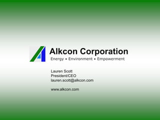 Alkcon Corporation
Energy • Environment • Empowerment
Lauren Scott
President/CEO
lauren.scott@alkcon.com
www.alkcon.com
 