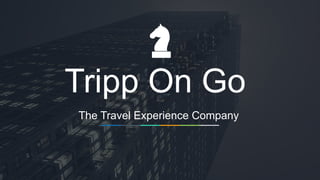 INVESTOR PITCH
DECK
1
Tripp On Go
The Travel Experience Company
 