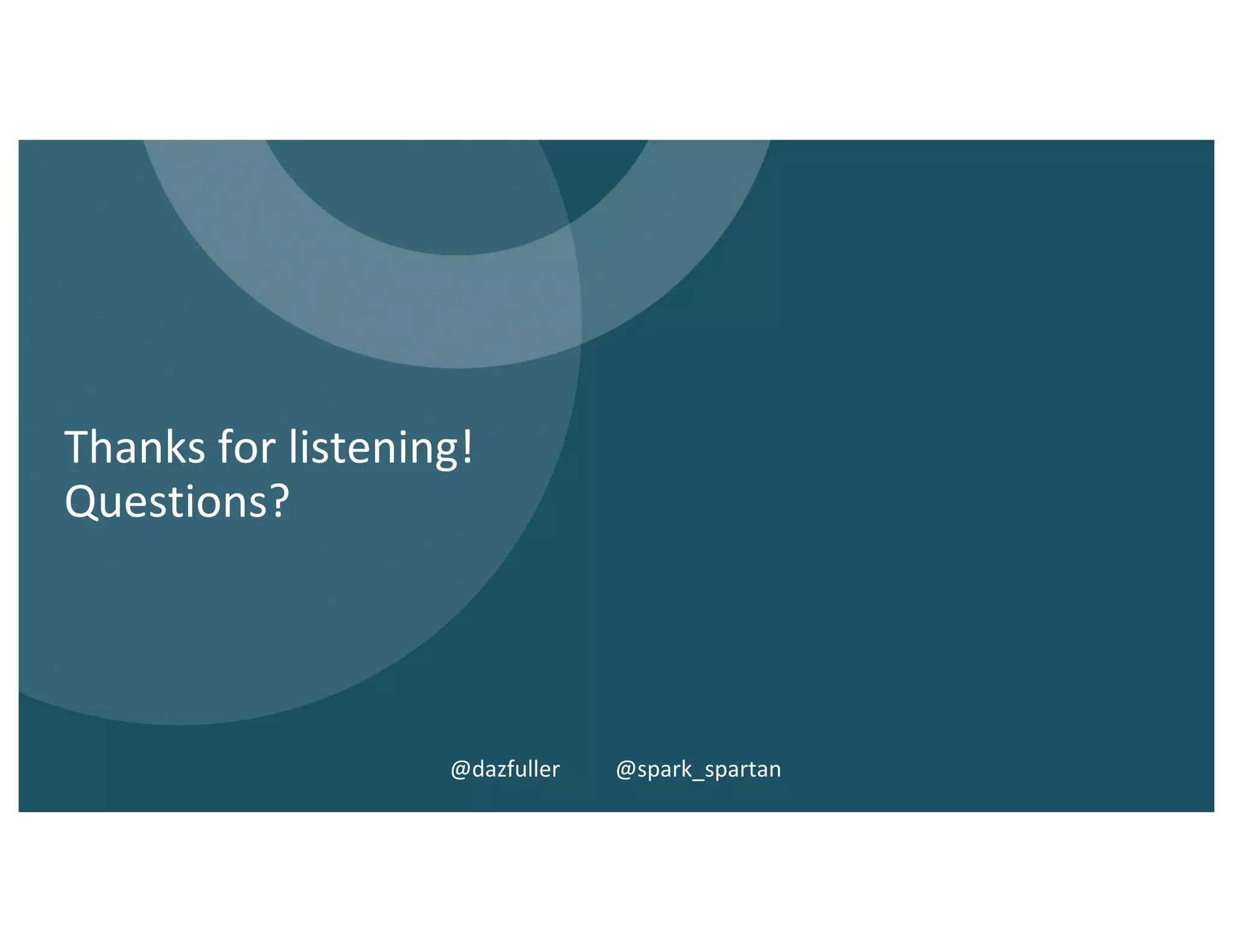 Thanks for listening!
Questions?
@dazfuller @spark_spartan
 
