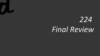 224
Final Review
 