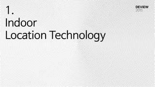 1.

Indoor

Location Technology
 
