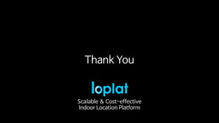 Thank You
Scalable & Cost-effective

Indoor Location Platform
 