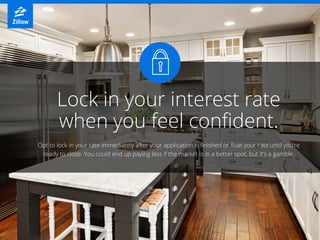 Lock in your interest rate
when you feel confident.
Opt to lock in your rate immediately after your application is finishe...