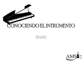CONOCIENDO EL INTRUMENTO

          PIANO
 