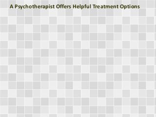 A Psychotherapist Offers Helpful Treatment Options

 