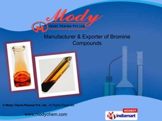 Manufacturer & Exporter of Bromine
                  Compounds




www.modychem.com
 