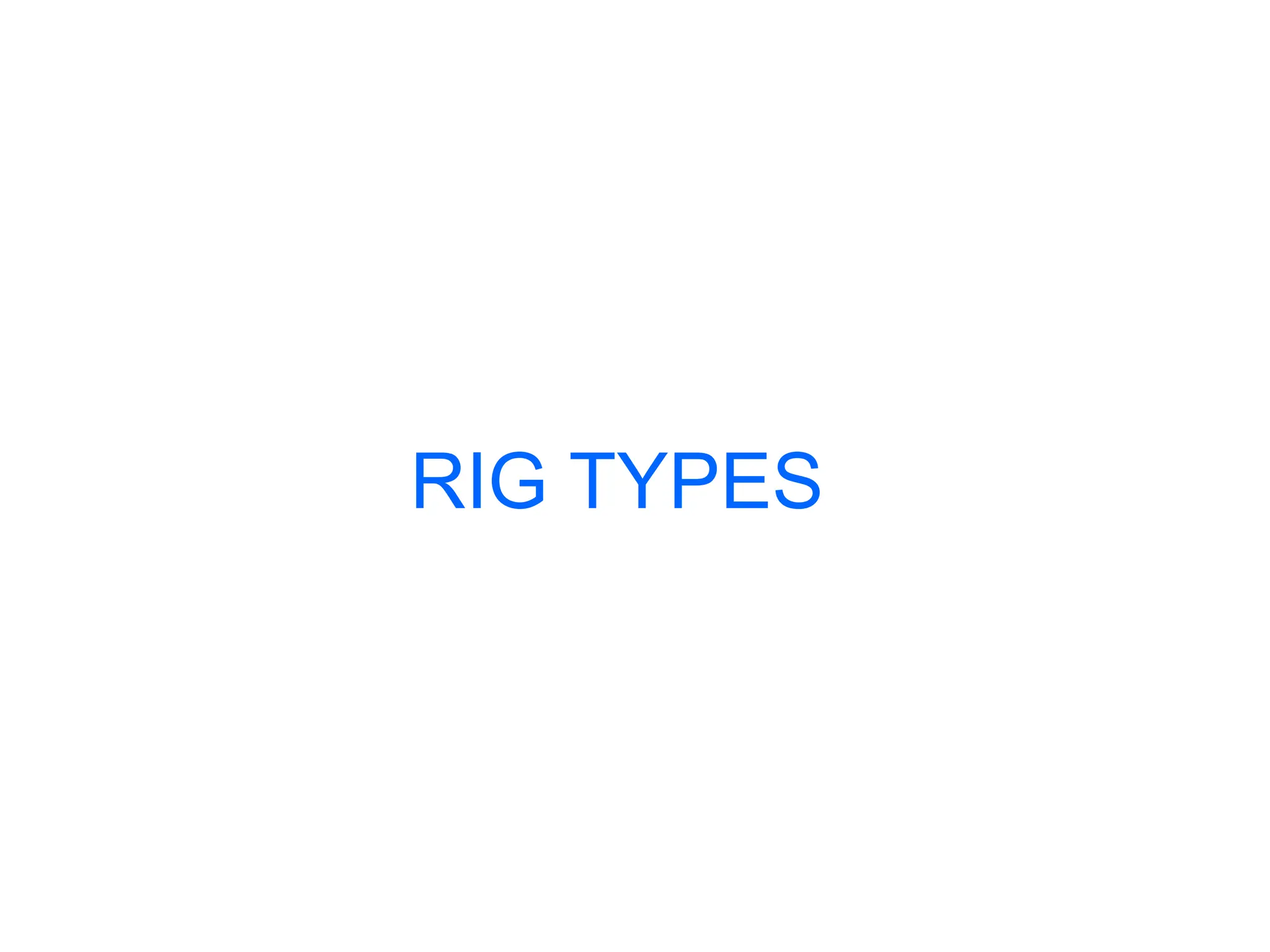 RIG TYPES
 