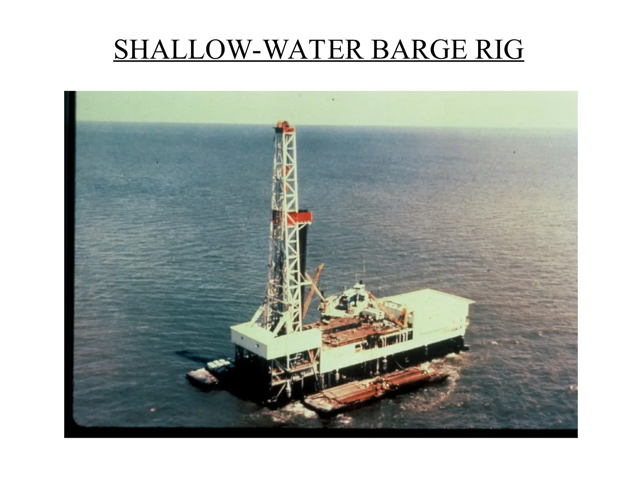 SHALLOW-WATER BARGE RIG
 