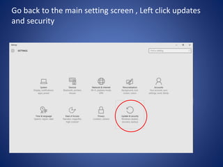 Go back to the main setting screen , Left click updates
and security
 