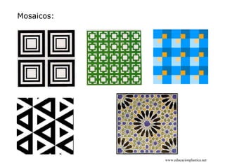 Mosaicos:




            www.educacionplastica.net
 
