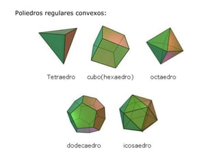 Poliedros regulares convexos:
 
