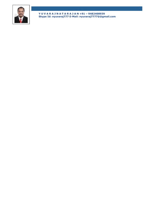 Y U V A R A J N A T A R A J A N +91 – 9482408939
Skype Id: nyuvaraj777 E-Mail: nyuvaraj7777@@gmail.com
 
