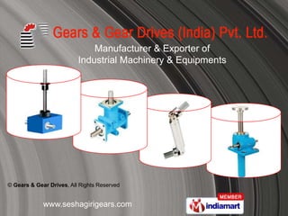Manufacturer & Exporter of
                          Industrial Machinery & Equipments




© Gears & Gear Drives, All Rights Reserved


             www.seshagirigears.com
 