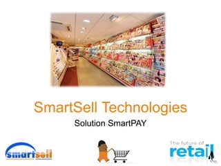 SmartSell Technologies
Solution SmartPAY
 