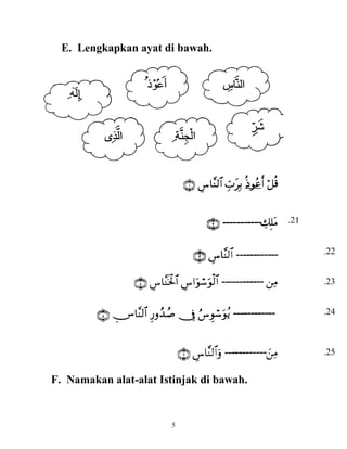 E. Lengkapkan ayat di bawah. 
F. Namakan alat-alat Istinjak di bawah. 
5 
.21 
.22 
.23 
.24 
.25 
 