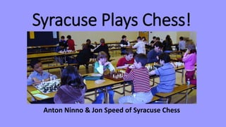 Syracuse Plays Chess!
Anton Ninno & Jon Speed of Syracuse Chess
 