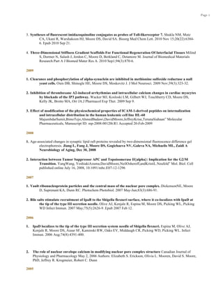 Page 5
3. Syntheses of fluorescent imidazoquinoline conjugates as probes of Toll-likereceptor 7. Shukla NM, Mutz
CA, Ukani R, Warshakoon HJ, Moore DS, David SA. Bioorg Med Chem Lett. 2010 Nov 15;20(22):6384-
6. Epub 2010 Sep 21.
4. Three-Dimensional Stiffness Gradient Scaffolds For Functional Regeneration Of Interfacial Tissues Milind
S, Dormer N, Salash J, Jordon C, Moore D, Berkland C, Detamore M. Journal of Biomedical Materials
Research:Part A J Biomed Mater Res A. 2010 Sep1;94(3):870-6.
2009
1. Clearance and phosphorylation of alpha-synuclein are inhibited in methionine sulfoxide reductase a null
yeast cells. Oien DB, Shinogle HE, Moore DS, Moskovitz J. J Mol Neurosci. 2009 Nov;39(3):323-32.
2. Inhibition of thromboxane A2-induced arrhythmias and intracellular calcium changes in cardiac myocytes
by blockade of the IP3 pathway. Wacker MJ, Kosloski LM, Gilbert WJ, Touchberry CD, Moore DS,
Kelly JK, Brotto MA, Orr JA.J Pharmacol Exp Ther. 2009 Sep 9.
3. Effect of modification of the physicochemical properties of ICAM-1-derived peptides on internalization
and intracellular distribution in the human leukemic cell line HL-60
MajumbdarSumit,BimoTejo,AhmedBadawi,DavidMoore,JeffreyKrise,TerunaSiahaan” Molecular
Pharmaceuticals, Manuscript ID: mp-2008-00120t.R1 Accepted 20-Feb-2009
2008
1. Age-associated changes in synaptic lipid raft proteins revealed by two-dimensional fluorescence difference gel
electrophoresis. Jiang L, Fang J, Moore DS, Gogichaeva NV, Galeva NA, Michaelis ML, Zaidi A
Neurobiology of Aging, Dec 30, 2008
2. Interaction between Tumor Suppressor APC and Topoisomerase II{alpha}: Implication for the G2/M
Transition. YangWang, YoshiakiAzuma,DavidMoore,NeilOsheroff,andKristiL.Neufeld” Mol. Biol. Cell
published online July 16, 2008, 10.1091/mbc.E07-12-1296
2007
1. Vault ribonucleoprotein particles and the central mass of the nuclear pore complex. DickensonNE, Moore
D, Suprenant KA, Dunn RC. Photochem Photobiol. 2007 May-Jun;83(3):686-91.
2. Bile salts stimulate recruitment of IpaB to the Shigella flexneri surface, where it co-localizes with IpaD at
the tip of the type III secretion needle. Olive AJ, Kenjale R, Espina M, Moore DS, Picking WL, Picking
WD Infect Immun. 2007 May;75(5):2626-9. Epub 2007 Feb 12.
2006
1. IpaD localizes to the tip of the type III secretion system needle of Shigella flexneri. Espina M, Olive AJ,
Kenjale R, Moore DS, Ausar SF, Kaminski RW, Oaks EV, Middaugh CR, Picking WD, Picking WL. Infect
Immun. 2006 Aug;74(8):4391-400.
2. The role of nuclear envelope calcium in modifying nuclear pore complex structure Canadian Journal of
Physiology and Pharmacology May 2, 2006 Authors: Elizabeth S. Erickson, Olivia L. Mooren, David S. Moore,
PhD, Jeffrey R. Krogmeier, Robert C. Dunn
2005
 