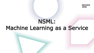NSML:
Machine Learning as a Service
 