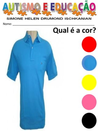 Nome: __________________________________________________ 
Qual é a cor?  