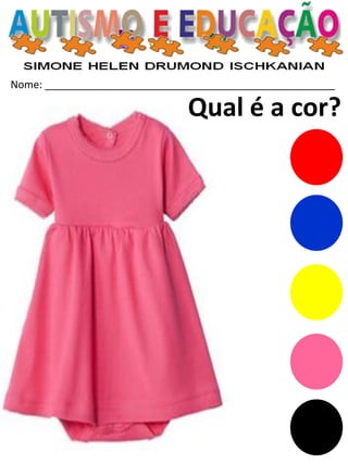Nome: __________________________________________________ 
Qual é a cor?  