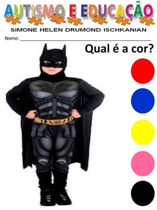 Nome: __________________________________________________ 
Qual é a cor?  
