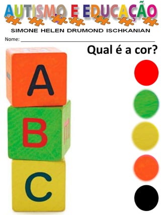 Nome: __________________________________________________ 
Qual é a cor?  