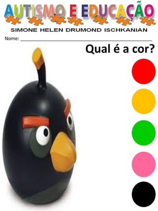 Nome: __________________________________________________ 
Qual é a cor?  