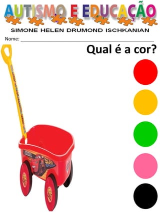 Nome: __________________________________________________ 
Qual é a cor?  