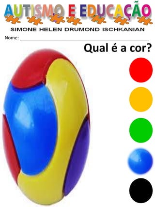 Nome: __________________________________________________ 
Qual é a cor?  