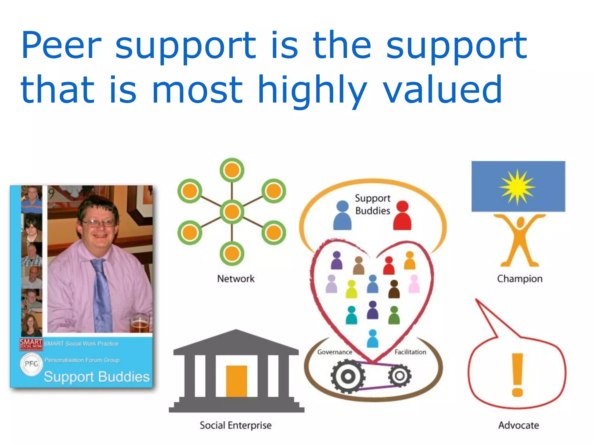 Peer support is the support
that is most highly valued
 