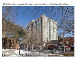 225 Wellesley Street East, suite 416 – Apartment is at the back of this building and looks South.
 