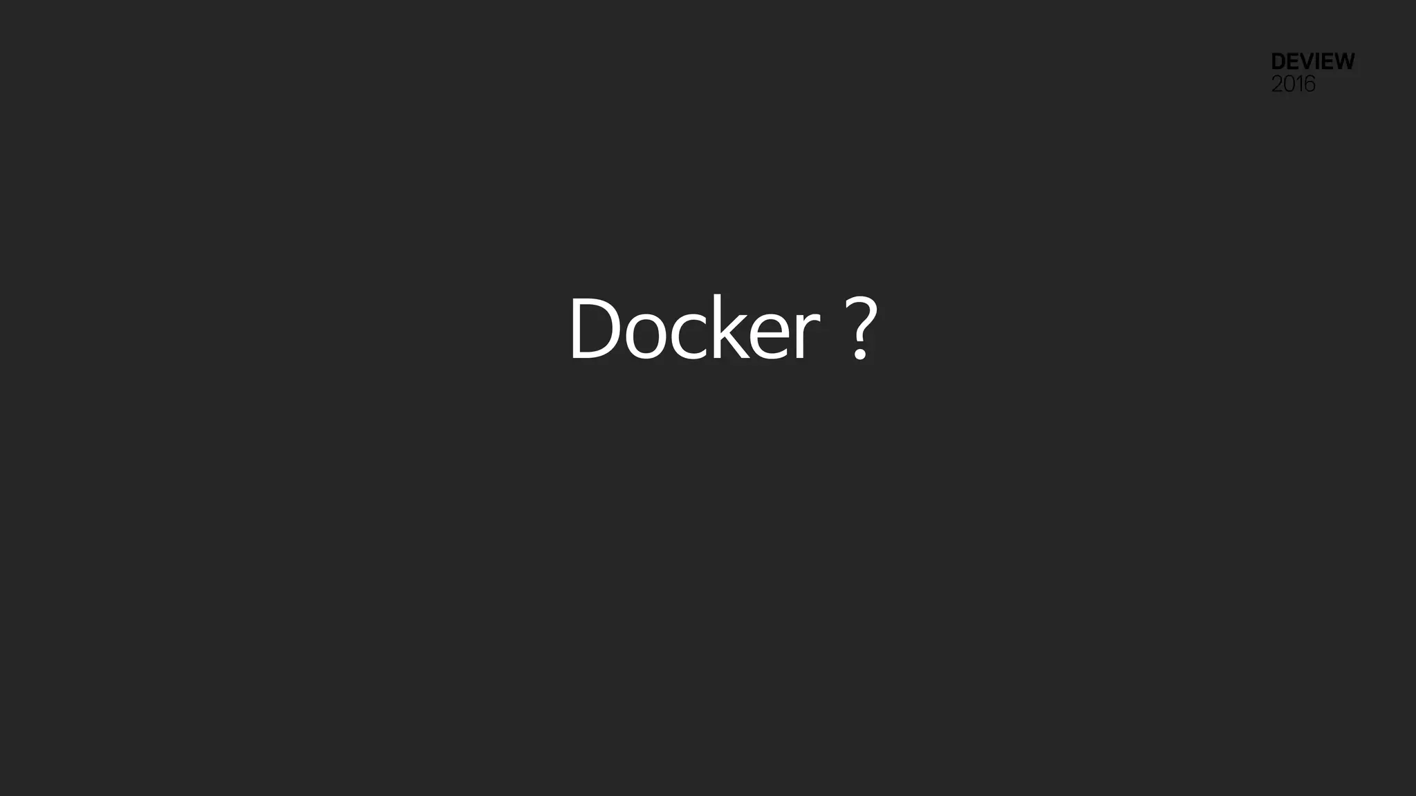 Docker ?
 