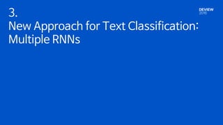 3.
New Approach for Text Classification:
Multiple RNNs
 