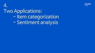 4.
Two Applications:
- Item categorization
- Sentiment analysis
 