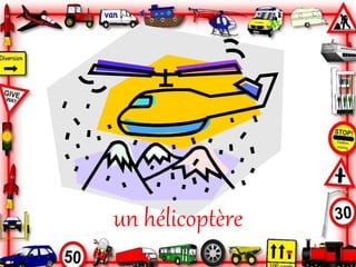 un hélicoptère
 