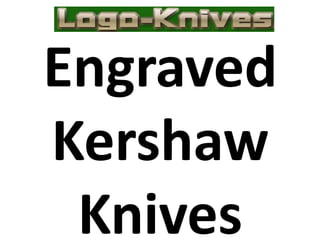 Engraved
Kershaw
Knives
 
