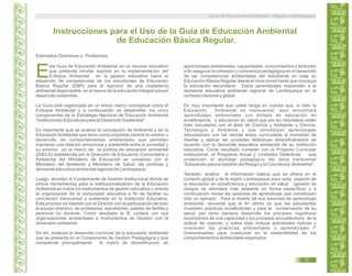 Instrucciones para el Uso de la Guía de Educación Ambiental
de Educación Básica Regular.
Estimados Directores y Profesores,
Guía de Educación Ambiental - Región Lambayeque
17
 