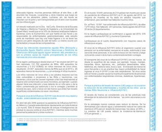 Guía de Educación Ambiental - Región Lambayeque
adecuada higiene, muchas personas defecan al aire libre, y allí
abundan las moscas, cucarachas y otros insectos que luego se
posan en los alimentos, platos, cucharas, etc. las heces se
mezclan con el polvo y son transportadas por el aire o son tocadas
por los niños al jugar.
Un estudio realizado por la Dra. Val Curtis, Directora de la Escuela
de Higiene y Medicina Tropical de Inglaterra y la Universidad de
Queen Mary; reveló que en el 16% de celulares analizados hallaron
bacterias como la Escherichia coli que habita en las heces y es
responsable de enfermedades gastrointestinales; este estudio
pone de manifiesto que hay una mala higiene o no se lavan las
manos con jabón después de salir del baño. Lo mismo ocurre con
los teclados y mouse de las computadoras.
Porque las infecciones respiratorias agudas IRAs (Bronquitis y
Bronquiolitis Aguda, Resfrío común) Neumonías y Síndrome de
Obstrucción Bronquial aguda siguen teniendo alta prevalencia y
son la primera causa de muerte principalmente en los niños
menores de cinco años de edad.
En la región Lambayeque desde enero al 1º de octubre del 2011 se
han reportado 110 700 episodios de IRAs, 468 episodios de
neumonías y 5 512 SOBAS; en niños menores de cinco años;
resultando 23 007 episodios menos de IRAs que en el 2010 y 26
episodios menos de neumonías, sin embargo 4 niños murieron.55,56
Los niños menores de cinco años y los adultos mayores son los
más vulnerables o propensos a las IRAs y neumonías. Las
bacterias y virus que las causan ingresan a las vías respiratorias al
respirar aire contaminado con esos microbios, por ejemplo: cuando
alguien tiene esa infección y tose delante de un niño sano o da la
mano contaminada por estornudo o tos le contagia y también al
tocarse los ojos, nariz o boca con las manos que antes han tocado
superficies contaminadas con esos microbios.
Porque el virus de la Influenza A(H1N1)) es de acción muy rápida y
de alta potencialidad para causar la muerte.
En abril del año 2009 apareció la pandemia de Influenza A(H1N1)
en México y Canadá extendiéndose rápidamente por todaAmérica
y el mundo. Sólo 8 meses después de arduas investigaciones se
produjo la vacuna contra el virus A(H1N1); mientras tanto muchas
personas la padecieron y otras murieron.
En el mundo 18 449 personas de 214 países han muerto por causa
de pandemia de influenza A(H1N1) al 01 de agosto del 2010. La
mayoría de muertes se ha dado en adultos mayores que
enfermaron, pero también han fallecido muchos niños.
En el Perú 10 041 han enfermado de influenza A(H1N1), de ellas
1 270 niños. Han fallecido 241 personas, hasta agosto del 2010 en
20 de los 24 departamentos.
En la región Lambayeque se confirmaron a agosto del 2010, 576
casos de influenzaA(H1N1) y murieron 9 personas.
Lambayeque es el cuarto departamento con mayores casos de
influenza en el país.
El virus de la Influenza A(H1N1) entra al organismo cuando una
persona con la enfermedad, escupe en el suelo, estornuda o tose
cerca de otras personas, si se cubre la boca con las manos y luego
va tocando cosas o da la mano contaminada también contagia.
El transporte del virus de la influenza A (H1N1) con las manos es
desde la superficie de las cosas, por ejemplo: mesas, manijas,
barandas, libros, lapiceros, etc.; pañuelos desechables, telas,
teléfonos, etc. hasta la nariz, boca u ojos. Si el lavado de manos es
poco frecuente o no se practica hay mayor probabilidad de hacer
ingresar al virus A (H1N1) a las vías respiratorias. Tal virus actúa
sólo en horas y puede causar la muerte principalmente de personas
con enfermedades respiratorias crónicas, diabéticas, hipertensas,
etc.
Porque la práctica del lavado de manos (LM) juega un rol crucial en
la reducción de las enfermedades y muertes de los niños por la
diarrea, IRAs, Neumonía e influenzaA(H1N1).
El lavado de manos es considerado una de las prácticas más
eficientes en la reducción de la diarrea; “es como vacunarse a uno
mismo”.
Es la estrategia menos costosa para reducir la diarrea. Se ha
demostrado que colocar agua y saneamiento reduce los casos de
diarrea en 25% pero el lavado de manos baja los casos en 48%.57
La práctica de LM puede reducir la incidencia de diarrea en
47% en general. 58
55. GERESA. 2010. Boletín Epidemiológico Sem. Epid. N° 39-2010.En Línea. Consulta. 28 noviembre 2011. <http://siga.regionlambayeque.gob.pe/docs/imgfckeditor4/Boletin%2039-2010.pdf>
56. GERESA. 2011. Boletín Epidemiológico Sem. Epid. N° 39-2011.En Línea. Consulta. 28 noviembre 2011. <http://siga.regionlambayeque.gob.pe/docs/imgfckeditor/Boletin%2039-2011vf.pdf>
220
 
