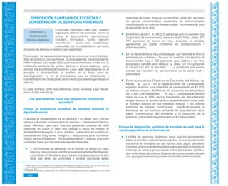 Guía de Educación Ambiental - Región Lambayeque
El proceso fisiológico hace que nuestro
organismo elimine las excretas como la
orina, el excremento, secreciones
nasales, faríngeas, sudor, sangre
menstrual; pues son sustancias
producidas por el metabolismo, por tanto
el cuerpo las elimina al exterior para estar bien.
El concepto de saneamiento integral es vivir en un entorno limpio,
libre de contacto con las heces y otros agentes transmisores de
enfermedades. Una parte básica del saneamiento es contar con la
instalación sanitaria de baños, letrinas o pozos sépticos para
eliminar los excrementos humanos y que sean descargados en el
desagüe o alcantarillado o queden en el hoyo para su
desintegración o en la compostera para su tratamiento y
transformación en fertilizante, de tal modo que mantengan limpio el
entorno.
En esta primera parte nos referimos como excretas a las heces,
orina y fluido menstrual.
¿Por qué debemos hacer una disposición sanitaria de
excretas?
Porque la disposición sanitaria de excretas favorece la
dignidad humana.
El acceso al saneamiento es un derecho y un deber para vivir de
manera saludable: conservando el entorno y manteniendo buena
salud. Mientras que para muchas personas consiste en sólo
presionar un botón o jalar una manija y éstos se vierten al
alcantarillado/desagüe, o pozo séptico; para otros en cambio es
una situación indignante, insegura y vergonzosa pues no tienen
ningún servicio higiénico. Tener saneamiento y realizar prácticas
sanitarias hace que las personas sientan bienestar.
2 600 millones de personas en el mundo no tienen un lugar
limpio y seguro para satisfacer sus necesidades fisiológicas,
62 practican el fecalismo pues hacen sus deposiciones al aire
libre, por tanto las viviendas y locales escolares están
Conservación y
Limpieza de los
Servicios Higiénicos
DISPOSICIÓN SANITARIA DE EXCRETAS Y
CONSERVACIÓN DE SERVICIOS HIGIÉNICOS
rodeadas de heces, moscas, cucarachas, ratas, etc. así como
de polvos contaminados causantes de enfermedades,
constituyendo un entorno desagradable e insostenible para
el desarrollo de la vida.
En el Perú, al 2007, 4 166 023 personas aún no cuentan con
ningún tipo de saneamiento, defecan al aire libre y otras 474
775 personas lo hacen en ríos, acequias o canales,
generando un grave problema de contaminación y
enfermedades .63
En el departamento de Lambayeque aún persiste la brecha
entre los que si tienen y los que no cuentan con servicio de
saneamiento, hay 7 725 personas que utilizan a los ríos,
acequias o canales para defecar y otras 107 747 personas
lo hacen “por ahí” al aire libre. La población que menos
cuenta con servicio de saneamiento es la zona rural y
periurbana.
En el marco de los Objetivos de Desarrollo del Milenio, las
metas al 2015 en el departamento de Lambayeque,
esperan alcanzar una cobertura de saneamiento en 81,70%
en el área urbana y 80,65% en el área rural, beneficiándose
así 1 285 038 habitantes. Al 2021, Lambayeque tiene la
meta de que el 90% de los habitantes del departamento
tengan acceso al saneamiento , pues estos servicios, junto64
al manejo integral de los residuos sólidos y las buenas
prácticas de higiene, contribuyen significativamente al
bienestar del ser humano, a través de la protección de la
salud, conservación del ambiente y la reducción de la
pobreza; por lo tanto las personas vivirán más y mejor.
Porque la disposición sanitaria de excretas es vital para la
salud, especialmente de las mujeres.
La falta de servicios higiénicos hace que los excrementos
estén al aire libre contaminando el polvo, el aire, los alimentos
y al entrar en contacto con las manos, pies, agua, utensilios,
comidas provocan enfermedades que ocasionan la muerte de
millones de niños y personas de todas las edades debido a
que no se lavan las manos. Cuando las comunidades cuentan
con agua y saneamiento pueden reducir las enfermedades
62. UNICEF. 2008. Los Cinco Mensajes del Año Internacional del Saneamiento. Paraguay. [En línea]. Consulta: 25 de octubre 2011.
< http://esa.un.org/iys/review09/countries/tacro/pdfs/TACRO-IYSPamphlets-KeyMessagesSpanish.pdf>
INEI. Censo 2007.63.
GOBIERNO REGIONAL DE LAMBAYEQUE. 2011. Plan de Desarrollo Regional Concertado de Lambayeque 2011-2021. pp 236.64.
256
 