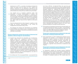 Guía de Educación Ambiental - Región Lambayeque
diarreicas en un 27% y sumado a la práctica de lavado de65
manos con jabón que las reduce en 47%, resulta muy
efectivo. Entonces con una disposición adecuada de las
excretas evitamos la propagación de gérmenes causantes de
enfermedades de consecuencias mortales pero prevenibles.
Las mujeres por su condición anatómica están más
expuestas a contraer enfermedades si realizan sus
deposiciones en servicios no higiénicos, de esta situación
por la que pasan millones de estudiantes mujeres y maestras
y en los hogares; no se habla y por tanto no se emprenden
soluciones al respecto en la escuela ni en la comunidad. Por
eso deben exigir que haya servicios higiénicos adecuados
para ellas.
Hacer las deposiciones en sitios inseguros significa un alto
riesgo de contraer enfermedades y ser víctima de
hostigamiento sexual para niñas y niños.
Sin embargo las mujeres han demostrado ser excelentes
emprendedoras de iniciativas para el saneamiento en sus
hogares y comunidades. Esta práctica saludable las beneficia
y también a sus familias.
Porque la disposición sanitaria de excretas en situaciones de
desastres, reduce el riesgo de otros desastres.
Cuando hay situaciones de desastres por inundaciones,
aludes, sismos, etc; empeora el acceso a servicios
higiénicos seguros y diferenciados para niñas y niños,
mujeres y varones. Ello incrementa nuevos riesgos como en
Lambayeque, durante las intensas lluvias ocasionadas por el
Fenómeno “El Niño” en 1998, colapsó el alcantarillado y
muchas letrinas se inundaron, quedando las excretas
expuestas y originó incremento de enfermedades diarreicas
en la población afectada, es decir sufrieron un nuevo
desastre, siendo los más vulnerables los más pobres. Es
indispensable que en los planes de gestión del riesgo de la IE
y de la comunidad se prevean como se implementarán los
servicios higiénicos en la post-emergencia, tal como lo
establecen las normas INEE .66
En el Sismo de 7,8° en la escala Richter cuyo epicentro fue
en el mar a 60 Km al oeste de Pisco- Ica; que tuvo una
duración de casi 4 minutos generó en varias ciudades pérdida
de la red de distribución de agua potable, pérdida de redes de
desagüe, colapso de colectores de desagüe, buzones y
tapas, principalmente en las ciudades de Pisco, Chincha, Ica,
ante ello la lección aprendida es que la instalación rápida de
baños químicos portátiles y letrinas en las zonas de albergue
temporal redujeron drásticamente el riesgo de contaminación
por excretas y ulterior epidemia de diarreas, sin embargo se
concluyó que los baños químicos deben ser reemplazados
por letrinas debido a los altos costos. La estimación de la
inversión en la rehabilitación y reconstrucción del
saneamiento fue de 157 191 026 nuevos soles. Resulta
interesante saber que las letrinas no resultaron tan afectadas
como la red de alcantarillado debido a que éstas últimas no
fueron diseñadas para soportar sismos y en otros casos
porque ya estaban en emergencia antes del sismo.
Otro ejemplo es el desastre post terremoto de Haití debido a la
no práctica del lavado de manos con jabón , el hacinamiento,
escasez de agua segura y saneamiento han enfermado del
cólera casi medio millón de personas y fallecido más de
6 300, según el reporte de setiembre del 2011.
Porque tener saneamiento para la disposición adecuada
de excretas, contribuye al desarrollo social.
Tener saneamiento, es decir instalaciones sanitarias para la
disposición de excretas y si la población tiene buenas
prácticas de higiene, entonces se reducen las tasas de
enfermedades por parasitosis, diarreas, neumonías, se
reduce la desnutrición infantil, hay menos faltas a la IE,
mejora el rendimiento escolar, mejora la seguridad,
autoestima y dignidad de las personas en especial de las
mujeres.
Porque tener saneamiento para la disposición adecuada
de excretas, es una buena inversión económica.
La disposición sanitaria de excretas permite beneficios
económicos, ya que se ahorra en los costos de tratamiento de
enfermedades, hay mayor productividad, y aumentan las
posibilidades de actividades económicas, por tanto se mejora
el empleo. Por ejemplo cuando en 1991 nuestro país y en
especial.
65. INEE. Normas Mínimas para la Educación en Situaciones de Emergencia y Crisis Crónicas
Ídem.66.
257
 