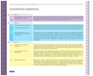 CALENDARIO AMBIENTAL
28 Día Mundial de la Acción frente el
Calentamiento Terrestre.
Enero
Acuerdo de 140 países que ratificaron el Protocolo de Kyoto, destinado a la reducción de las emisiones
de gases de efecto invernadero (GEI). El objetivo es crear conciencia sobre el cambio climático global,
especialmente de nuestra contribución al aumento de la concentración de GEI.
Febrero
02 Día Mundial de los Humedales
Día de los Humedales de Eten.
Establecido en 1971, tras la firma del Convenio de los Humedales en Ramsar (Irán), para lograr la
cooperación internacional en favor de la conservación y uso racional de los humedales (cuerpo de agua
poco profunda) como ámbitos de vida silvestre y generadora de recursos aprovechables. Valoramos a
los Humedales de Eten, un hermoso refugio regional de aves y otras especies; ideal para el aviturismo.
14 Día de la Reflexión ante el
Fenómeno El Niño en la Región
Lambayeque"
El Gobierno Regional de Lambayeque instituyó este día por Acuerdo Regional Nº016-2006-
GR.LAMB./CR. para promover la toma de conciencia de la importancia de desarrollar capacidades y
estar preparados para enfrentar y mitigar los efectos de este fenómeno. El 14 de febrero de 1998 llovió
14 horas en Lambayeque por el fenómeno “El Niño”, acumulando 114 litros por m2 en promedio, lo que
produjo la caída de viviendas, instituciones educativas, puentes, el colapso de sistemas de
alcantarillado, desborde de ríos y activación de quebradas, así como la interrupción de vías de
comunicación.
Marzo
05 Día Mundial de la Eficiencia
Energética
En 1952, fue instaurado por la Organización de las Naciones Unidas- ONU- para generar reflexión
mundial respecto al uso sostenible de la energía. Se promueve la práctica de las medidas de
ecoeficiencia de la energía y el desarrollo de las fuentes limpias de energía: eólica, solar, etc. en el
departamento, aprovechando su gran potencial.
15 Día Mundial del Consumo
Responsable
Promueve el consumo responsable eligiendo sólo los productos necesarios, y que sean seguros, de
preferencia naturales, regionales, y biodegradables. Asi mismo rechazando productos que ha
significado trabajo de niños, y aquellos productos que requieren mucha energía para producirlo y
demasiado tiempo en degradarse y que en consecuencia dañan la salud y al planeta. Es muy
importante leer la etiqueta de los productos para saber si son ecoeficientes, seguros y limpios.
22 Día Mundial del Agua Declarada por la ONU. Para generar conciencia de la contaminación y escasez del agua dulce.
Debemos ser parte con acciones concretas de la conservación y desarrollo limpio de nuestro mar
Lambayecano que nos proporciona alimento y de nuestras cuencas: Cascajal, Olmos, Motupe, La
Leche, Chancay y Zaña, también Tocras Cañariaco y las lagunas Boró , Tinajones, Sinchin, Hualtaco,
etc.También debemos practicar las medidas de ecoeficiencia del agua.
Guía de Educación Ambiental - Región Lambayeque
38
 