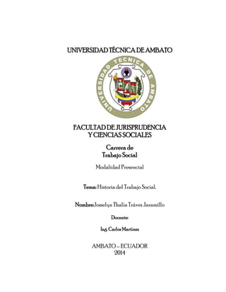 UNIVERSIDAD TÉCNICA DE AMBATO
FACULTAD DE JURISPRUDENCIA
Y CIENCIAS SOCIALES
Carrera de
Trabajo Social
Modalidad Presencia...